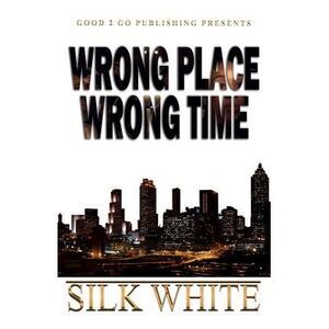Wrong Place, Wrong Time -- Silk White
